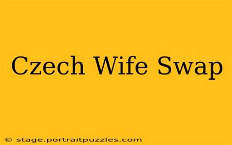 czech wife swap 11|Watch CzechWifeSwap 11